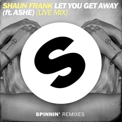 Let You Get Away (feat. Ashe) [Live Mix] By Shaun Frank, Ashe's cover