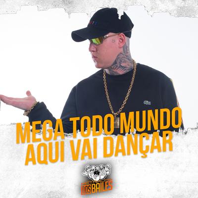 Mega Todo Mundo Aqui Vai Dançar By Mc Delux, Mc Gw, Mc RD, MC MN, MC Douglinhas BDB, DJ MILLER OFICIAL's cover