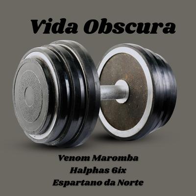 Vida Obscura By Venom maromba, Espartano da Norte, Halphas 6ix's cover