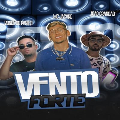 Vento Forte (feat. Mc Jacaré) (feat. Mc Jacaré) By João Grandão, Bonde Do Pânico, Mc Jacaré's cover