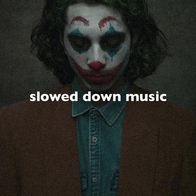 Slowed Song That Makes You Feel Powerful By slowed down music's cover