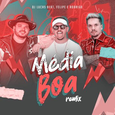 Média Boa (Remix) By DJ Lucas Beat, Felipe e Rodrigo's cover