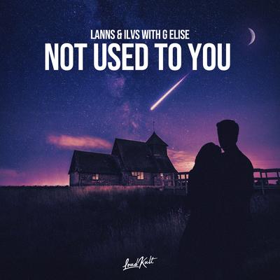 Not Used to You By Lanns, ILVS, G Elise's cover