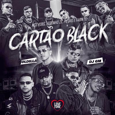 Cartão Black By Dj GM, Mc Robs, Oldilla, MC Piedro, MC Leozinho ZS, Fabin, Love Funk's cover