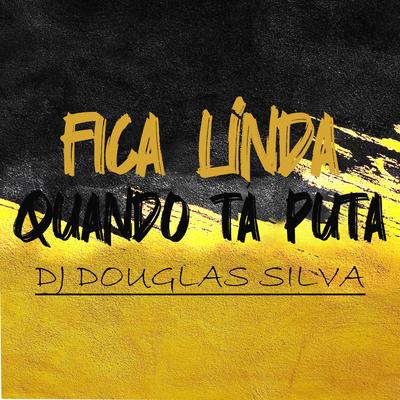 FICA LINDA QUANDO TÁ PUTA (Remix) By Dj Douglas Silva, Nilo's cover