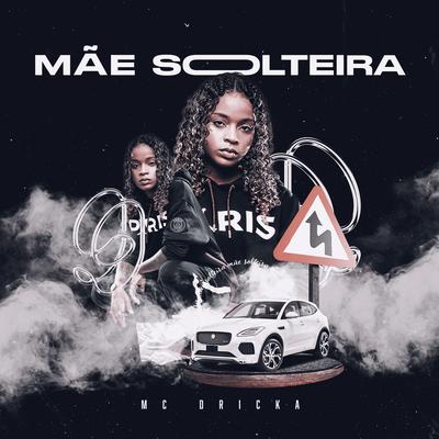 Mãe Solteira By Mc Dricka's cover