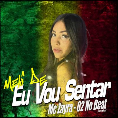 Melô de Eu Vou Sentar By 02 No Beat Oficial, MC ZAYRA's cover