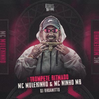 Trompete Ritmado By mc mulekinho, Dj Rhuanitto, MC NINHO MB's cover