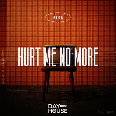 Hurt Me No More By KIRE's cover