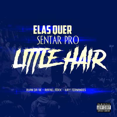 ELAS QUER SENTAR PRO LITTLE HAIR By Mc Alef, DJ Ruan da VK, Rafael Foxx, IURY FERNANDES's cover