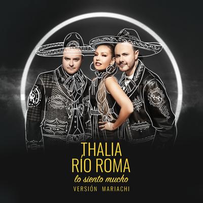 Lo Siento Mucho (Versión Mariachi) By Río Roma, Thalia's cover