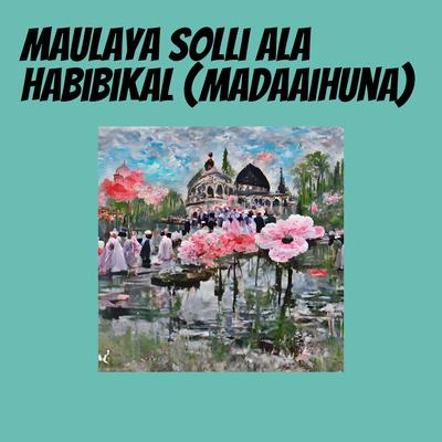 Maulaya Solli Ala Habibikal (Madaaihuna)'s cover