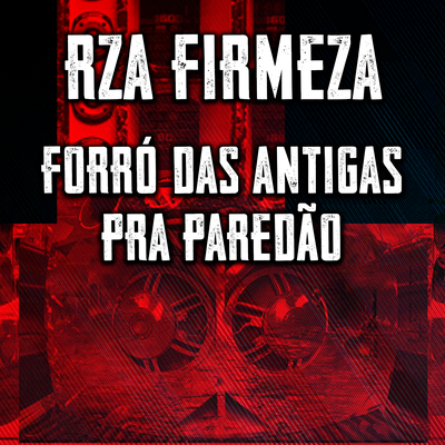 Forró das Antigas Pra Paredão By RZA Firmeza's cover