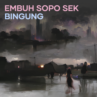 Embuh Sopo Sek Bingung's cover