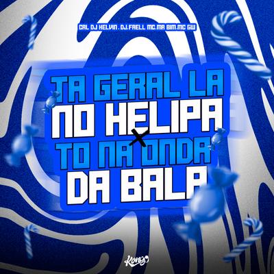 Ta Geral Lá no Helipa X To na Onda da Bala By Dj Faell, CRL DJ KELVIN, Mc Mr. Bim, Mc Gw's cover