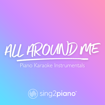All Around Me (Originally Performed by Justin Bieber) (Piano Karaoke Version) By Sing2Piano's cover