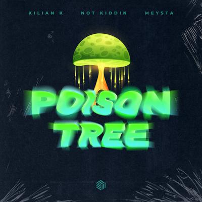 Poison Tree By Kilian K, Not Kiddin, MEYSTA's cover