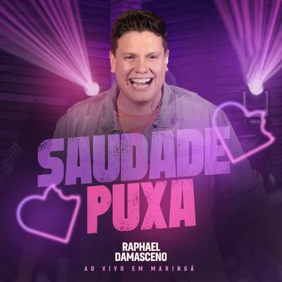 Saudade Puxa (Ao Vivo em Maringá) By Raphael Damasceno's cover
