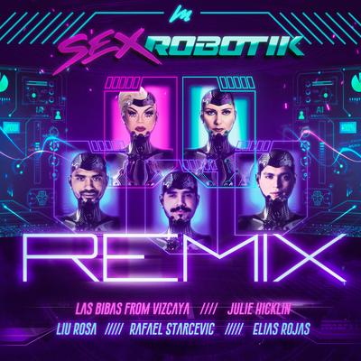 Sex Robotik (Remix) By Las Bibas From Vizcaya, Julie Hicklin, Rafael Starcevic, Liu Rosa, Elias Rojas's cover