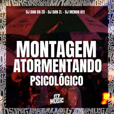 Montagem Atormentando Psicológico By dj dan zl, DJ DAN DA ZO, DJ MENOR 011, MC FURI SP's cover