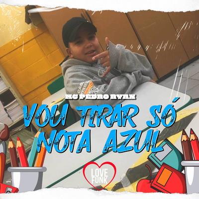 Vou Tirar Só Nota Azul By Mc Pedro Ryan's cover