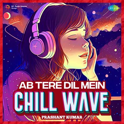 Ab Tere Dil Mein - Chillwave's cover