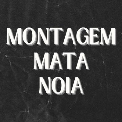 Montagem Mata Noia By DJ Léo da 17, Love Fluxos's cover