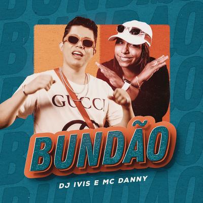 Bundão By DJ Ivis, Mc Danny's cover