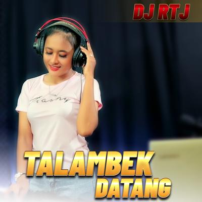 TALAMBEK DATANG By DJ RTJ's cover