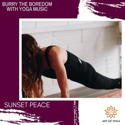 Burry the Boredom With Yoga Music - Sunset Peace's cover