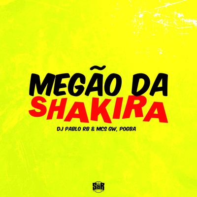 Megão da Shakira By DJ Pablo RB, Mc Gw, Mc Pogba's cover