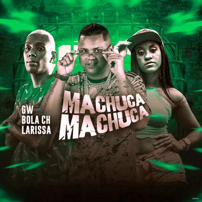 Machuca Machuca (feat. Mc Gw) (feat. Mc Gw) (Brega Funk) By Mc Larissa, Mc Bola Ch, Mc Gw's cover