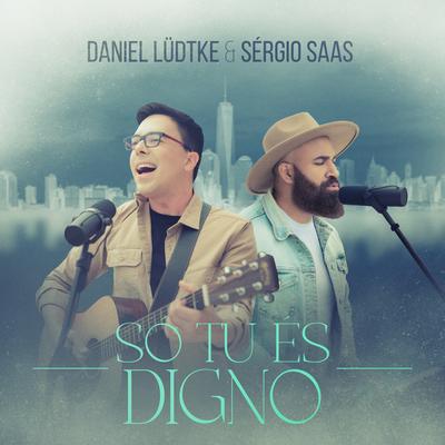 Só Tu És Digno By Daniel Lüdtke, Sérgio Saas's cover