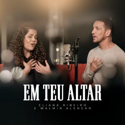 Em Teu Altar By Eliana Ribeiro, Walmir Alencar's cover