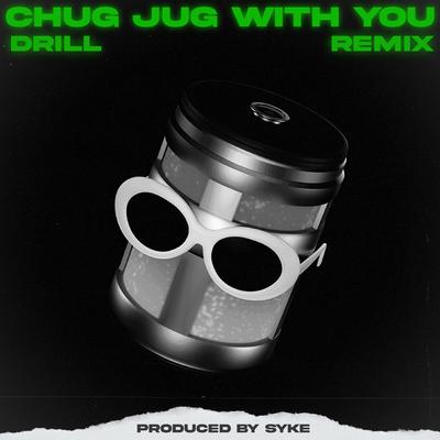 Chug Jug With You but it's Drill's cover