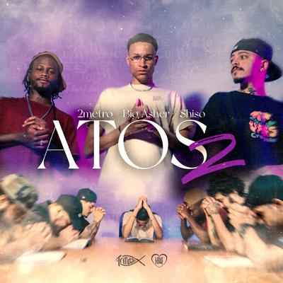 Atos 2 By Big Asher, 2metro, Trindade Records, Love Funk, shiso's cover