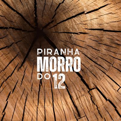 PIRANHA DO MORRO 12's cover