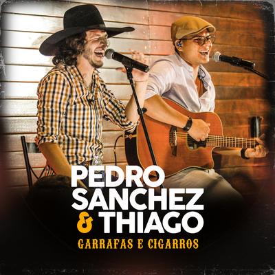 Garrafas e Cigarros (Ao Vivo) By Pedro Sanchez e Thiago's cover
