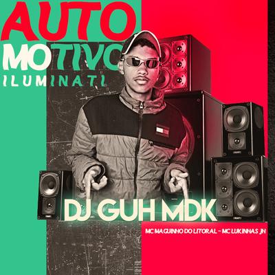 Automotivo Iluminati By DJ Guh mdk, Mc Maguinho do Litoral, MC Lukinhas JH's cover