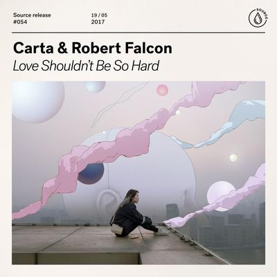 Love Shouldn't Be So Hard (Extended Mix) By Carta, Robert Falcon's cover