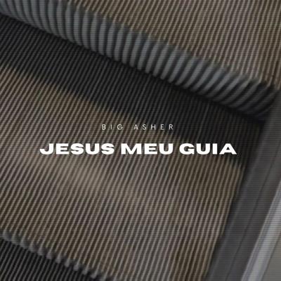 Jesus Meu Guia By Big Asher's cover