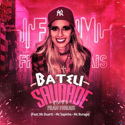 Bateu Saudade (feat. MC Duartt, Mc Sapinha & MC Buraga) (feat. MC Duartt, Mc Sapinha & MC Buraga) By DJ Fran Morais, Mc Duartt, Mc Sapinha, MC Buraga's cover