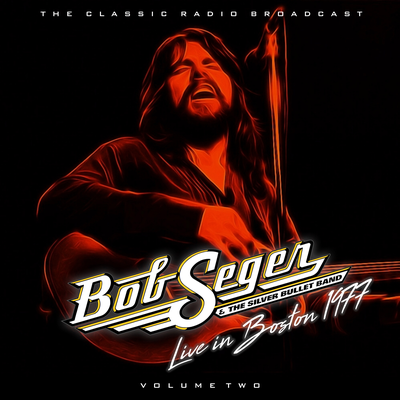 Bob Seger & The Silver Bullet Band Live In Boston 1977 vol. 2's cover