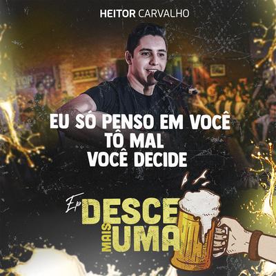 Eu Só Penso em Você / Tô Mal / Você Decide (Desce Mais Uma) By Heitor Carvalho's cover