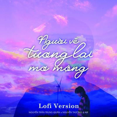 Người Vẽ Tương Lai Mơ Mộng (Lofi) By Nguyễn Trần Trung Quân, Nguyễn Thương, Air's cover