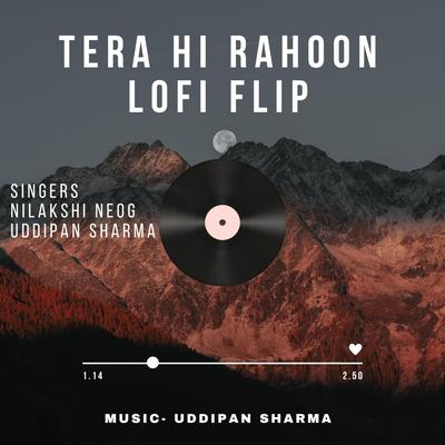 Tera HI Rahoon Lofi Flip By Uddipan Sharma's cover