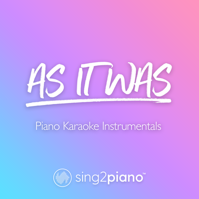 As It Was (Originally Performed by Harry Styles) (Piano Karaoke Version) By Sing2Piano's cover