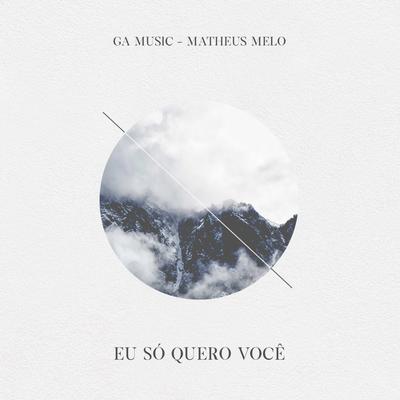 Eu Só Quero Você By Matheus Melo, GA Music's cover