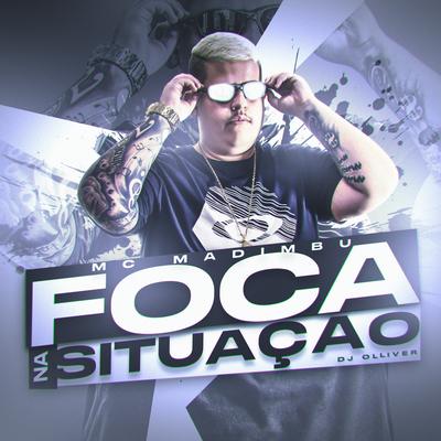 Foca na Situação By Mc Madimbu, DJ OLLIVER, Mc Vuk Vuk's cover