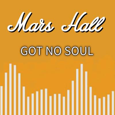 Got No Soul By Mars Hall's cover